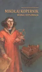 Mikołaj Kopernik wojna i dyplomacja - Szalkiewicz Wojciech Krzysztof
