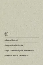Pożegnanie z biblioteką Elegia z dziesięciorgiem napomknień - Alberto Manguel