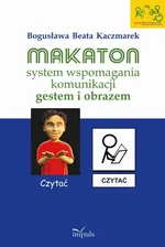 Makaton – system wspomagania komunikacji gestem i obrazem - Bogusława Beata Kaczmarek