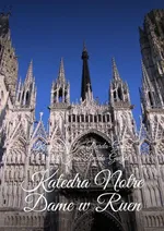 Katedra Notre Dame w Ruen - Krzysztof Derda-Guizot