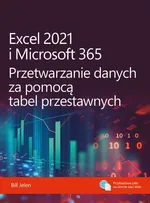 Excel 2021 i Microsoft 365 Przetwarzanie danych za pomocą tabel przestawnych - Bill Jelen