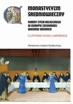 Monastycyzm średniowieczny. Formy życia religijnego w Europie Zachodniej wieków średnich - Clifford Hugh Lawrence