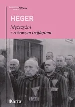 Mężczyźni z różowym trójkątem. Świadectwo homoseksualnego więźnia obozu koncentracyjnego z lat 1939-1945 - Heinz Heger
