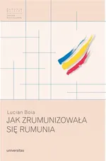 Jak zrumunizowała się Rumunia - Lucian Boia