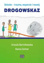 Dziecko - trauma, wsparcie i rozwój Drogowskaz - Urszula Bartnikowska