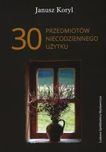 30 przedmiotów niecodziennego użytku - Janusz Koryl