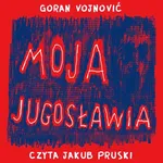 Moja Jugosławia - Goran Vojnović