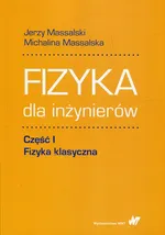Fizyka dla inżynierów Część 1 Fizyka klasyczna - Michalina Massalska