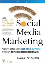 Social Media Marketing Odkryj potencjał Facebooka, Twittera i innych portali społecznościowych - Liana Evans