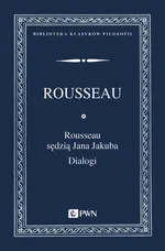 Rousseau sędzią Jana Jakuba. Dialogi - Jan Jakub Rousseau