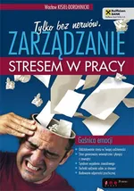 Tylko bez nerwów Zarządzanie stresem w pracy - Wacław Kisiel-Dorohinicki