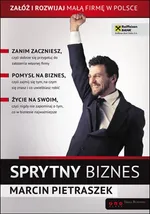 Sprytny biznes Załóż i rozwijaj małą firmę w Polsce - Marcin Pietraszek