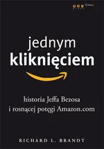 Jednym kliknięciem Historia Jeffa Bezosa i rosnącej potęgi Amazon.com - Brandt Richard L.
