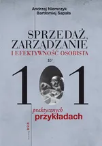 Sprzedaż, zarządzanie i efektywność osobista w 101 praktycznych przykładach - Andrzej Niemczyk