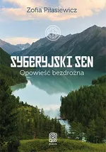 Syberyjski sen Opowieść bezdrożna - Zofia Piłasiewicz