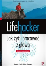 Lifehacker Jak żyć i pracować z głową Kolejne wskazówki - Adam Pash