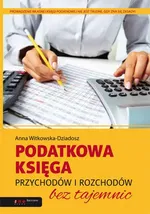 Podatkowa księga przychodów i rozchodów bez tajemnic - Anna Witkowska-Dziadosz