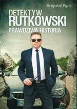 Detektyw Rutkowski Prawdziwa historia - Krzysztof Pyzia