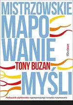 Mistrzowskie mapowanie myśli Podręcznik użytkownika najpotężniejszego narzędzia rozumowania - Tony Buzan