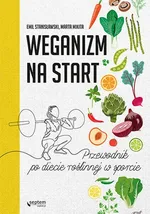 Weganizm na start Przewodnik po diecie roślinnej w sporcie - Marta Mikita