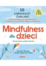 Mindfulness dla dzieci Poczuj radość spokój i kontrolę - Albertson-Wren J. Robin