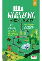 Warszawa. Ucieczki z miasta. Przewodnik weekendowy - Malwina Flaczyńska