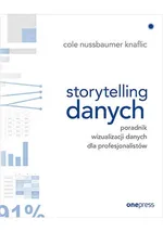Storytelling danych Poradnik wizualizacji danych dla profesjonalistów - Nussbaumer Knaflic Cole