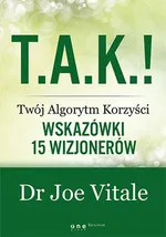 T.A.K.! - Twój Algorytm Korzyści Wskazówki 15 wizjonerów - Joe Vitale