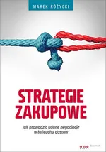 Strategie zakupowe Jak prowadzić udane negocjacje w łańcuchu dostaw - Marek Różycki
