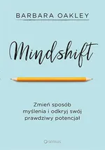 Mindshift Zmień sposób myślenia i odkryj swój prawdziwy potencjał - Barbara Oakley
