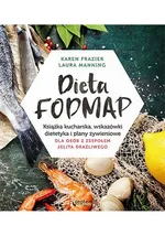 Dieta FODMAP Książka kucharska wskazówki dietetyka i plany żywieniowe dla osób z zespołem jelita drażliwego - Karen Frazier