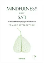 Mindfulness znaczy sati 25 ćwiczeń rozwijających mindfulness - Tomasz Kryszczyński