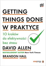 Getting Things Done w praktyce - David Allen