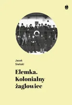 Elemka. Kolonialny żaglowiec - Jacek Sieński