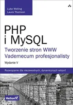 PHP i MySQL Tworzenie stron WWW Vademecum profesjonalisty - Laura Thomson