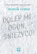 Dolep mi ogon śnieżyco - Magdalena Gutowska