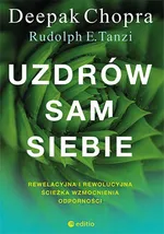 Uzdrów sam siebie Rewelacyjna i rewolucyjna ścieżka wzmocnienia odporności - Deepak Chopra