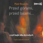 Przed górami, przed lasami... czyli bajki dla dorosłych - Piotr Rowicki