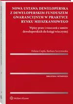Nowa ustawa deweloperska z deweloperskim funduszem gwarancyjnym w praktyce rynku mieszkaniowego - Helena Ciepła