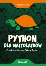 Python dla nastolatków. Projekty graficzne z Python Turtle - Łos Krzysztof
