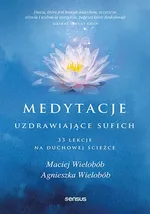Medytacje uzdrawiające sufich. 33 lekcje na duchowej ścieżce - Wielobób Agnieszka