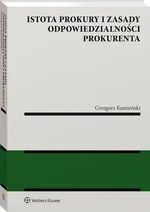 Istota prokury i zasady odpowiedzialności prokurenta - Kamieński Grzegorz