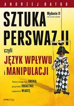 Sztuka perswazji czyli język wpływu i manipulacji - Andrzej Batko