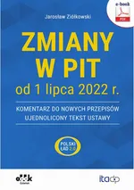 Zmiany w PIT od 1 lipca 2022 r. – komentarz do nowych przepisów – ujednolicony tekst ustawy (e-book) - Jarosław Ziółkowski