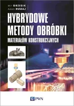 Hybrydowe metody obróbki materiałów konstrukcyjnych - Outlet - Wit Grzesik