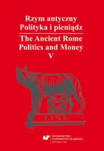 Rzym antyczny. Polityka i pieniądz / The Ancient Rome. Politics and Money. T. 5: Azja Mniejsza w czasach rzymskich / Asia Minor in Roman Times