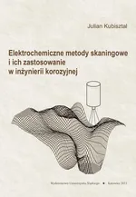 Elektrochemiczne metody skaningowe i ich zastosowanie w inżynierii korozyjnej - Julian Kubisztal