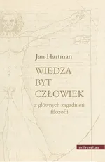 Wiedza Byt Człowiek Z głównych zagadnień filozofii - Jan Hartman