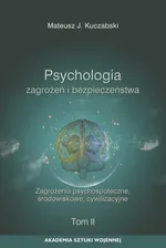Psychologia zagrożeń i bezpieczeństwa. Zagrożenia psychospołeczne, środowiskowe, cywilizacyjne. T.2 - Mateusz J. Kuczabski