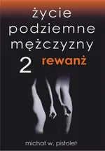 Życie podziemne mężczyzny 2. Rewanż - Michał W. Pistolet